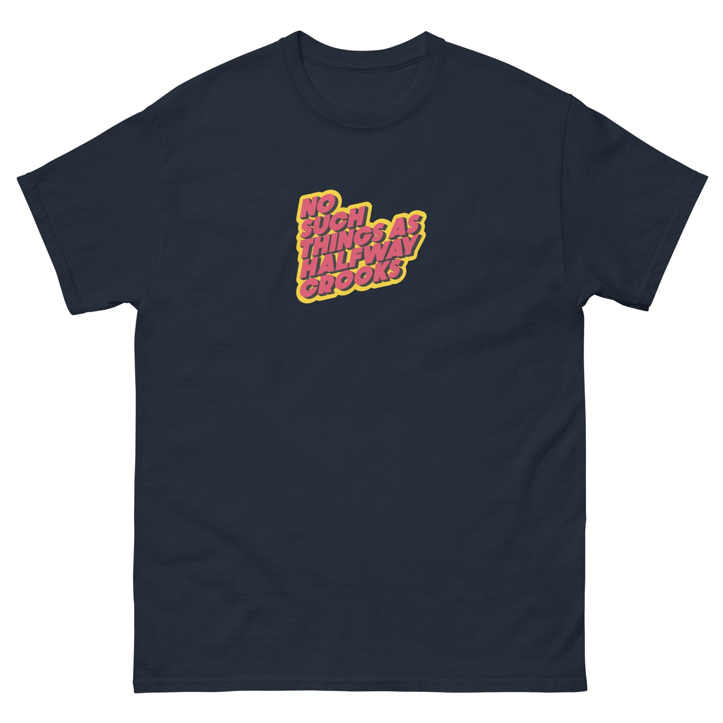 No Such Thing As Halfway Crooks T-Shirt
