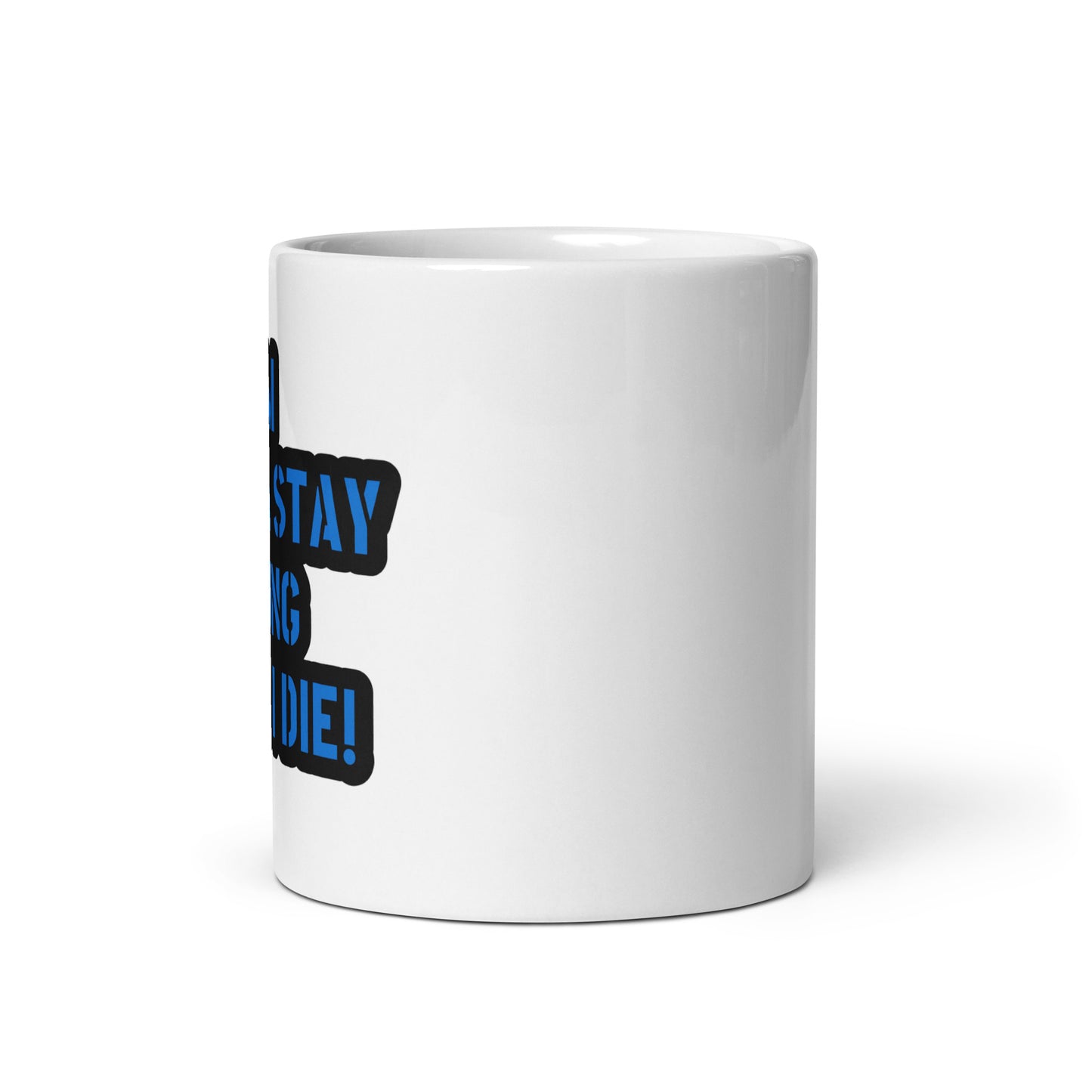 I'm Gonna Stay Young Until I Die Coffee Mug