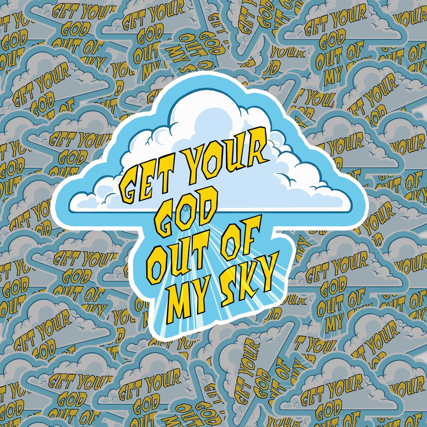 Get your god out of my sky with cloud design on a white vinyl water proof sticker