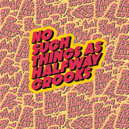 No Such Things As Halfway Crooks Sticker