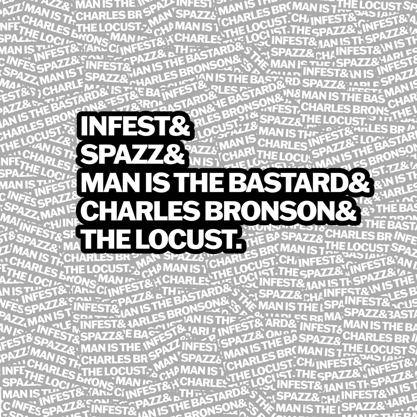 Power violence band sticker Infest - Spazz - Man Is the bastard - Charles Bronson - The Locust