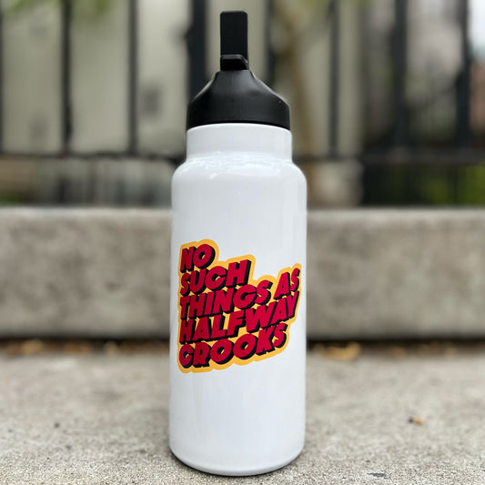 No Such Things As Halfway Crooks Water Bottle