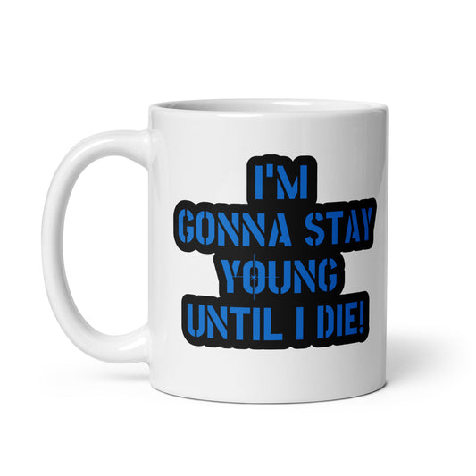 I'm Gonna Stay Young Until I Die Coffee Mug
