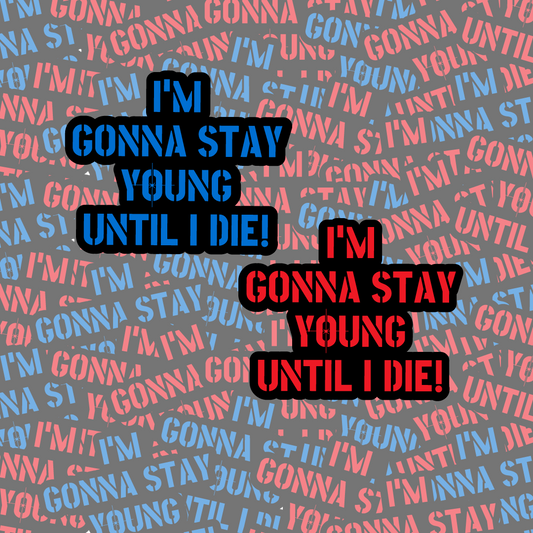 Stay Young Until I Die Sticker